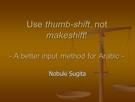 Use thumb-shift, not makeshift! - A better input method for Arabic - Nobuki Sugita.