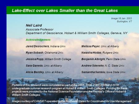 Lake-Effect over Lakes Smaller than the Great Lakes Image:18 Jan. 2003 Burlington, VT Neil Laird Associate Professor Department of Geoscience, Hobart &