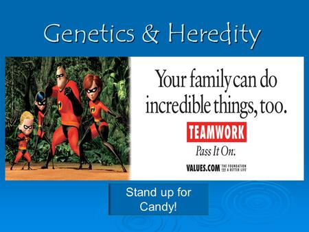 Genetics & Heredity Stand up for Candy!