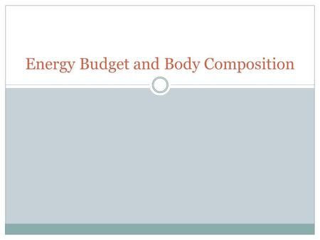 Energy Budget and Body Composition. Caloric Intake There are three ways we burn calories  BMR – Basal metabolic rate  This is the amount of calories.