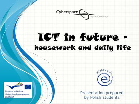 ICT in future - housework and daily life Presentation prepared by Polish students.