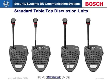 Security Systems BU Communication Systems ST/SEU-CO 1 DCN SA PO TTU 30.11.2004 Standard Table Top Discussion Units IFU Manual.