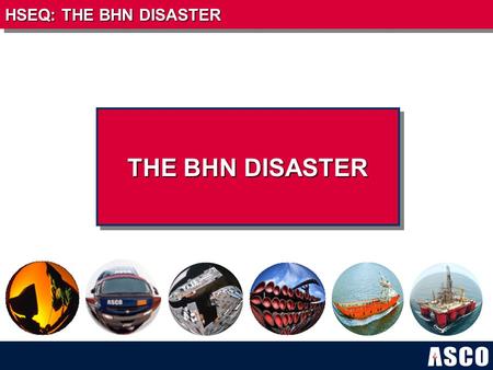 THE BHN DISASTER HSEQ: THE BHN DISASTER. THE BHN DISASTER  355 employees rescued, 13 missing; the worst accident in the history of ONGC  Death toll.