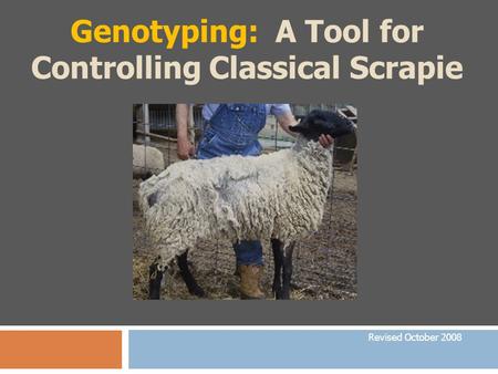 Genotyping: A Tool for Controlling Classical Scrapie Revised October 2008.