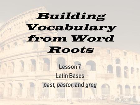 Building Vocabulary from Word Roots