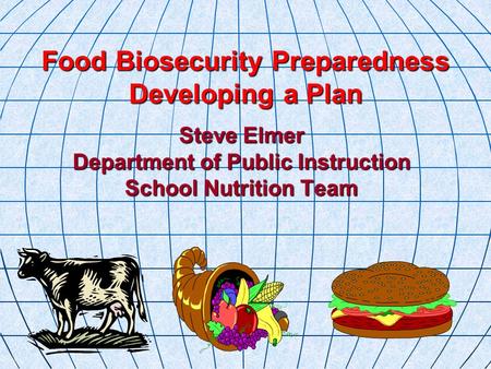 Steve Elmer Department of Public Instruction School Nutrition Team Food Biosecurity Preparedness Developing a Plan.