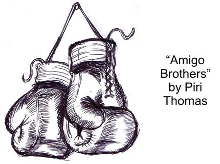 “Amigo Brothers” by Piri Thomas. 1. True love never dies. 2. The early bird gets the worm. 3. The grass isn't always greener on the other side. 4. Birds.