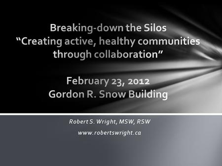 Robert S. Wright, MSW, RSW www.robertswright.ca. Collaboration: Differential Definition ▪Collaboration is a way of working together that exists at the.