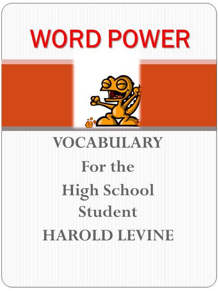 VOCABULARY For the High School Student HAROLD LEVINE WORD POWER.