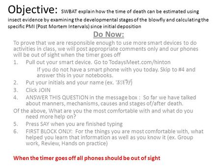 Objective: SWBAT explain how the time of death can be estimated using insect evidence by examining the developmental stages of the blowfly and calculating.