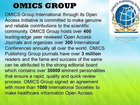 OMICS GROUP OMICS Group International through its Open Access Initiative is committed to make genuine and reliable contributions to the scientific community.