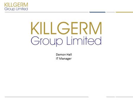 Damon Hall IT Manager. Who is Killgerm Group Ltd. Established 1975 Supply Products to the Pest Control Industry Manufacture Products to be used in Pest.