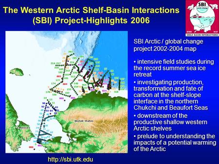 The Western Arctic Shelf-Basin Interactions (SBI) Project-Highlights 2006 SBI Arctic / global change project 2002-2004 map intensive.