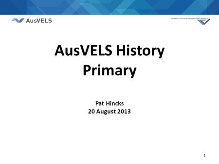 AusVELS History Primary Pat Hincks 20 August 2013