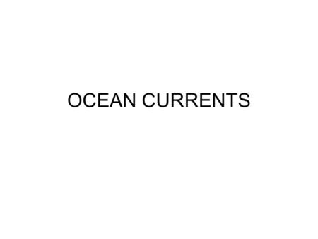 OCEAN CURRENTS. 2 Currents Surface currents in the oceans are driven by winds. The major surface circulation patterns at sea are the result of the prevailing.