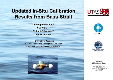 Christopher Watson 1 Neil White 2,3 Richard Coleman 1,2,3 John Church 2,3 1 University of Tasmania 2 CSIRO Marine and Atmospheric Research 3 Antarctic.