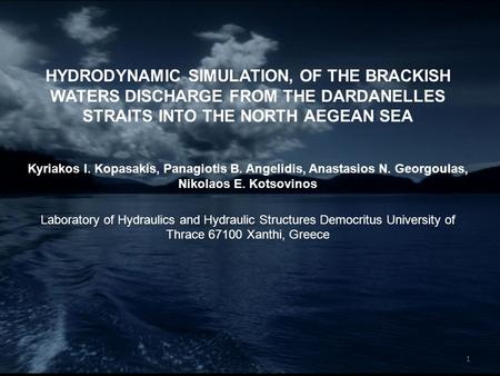 HYDRODYNAMIC SIMULATION, OF THE BRACKISH WATERS DISCHARGE FROM THE DARDANELLES STRAITS INTO THE NORTH AEGEAN SEA Kyriakos I. Kopasakis, Panagiotis B. Angelidis,