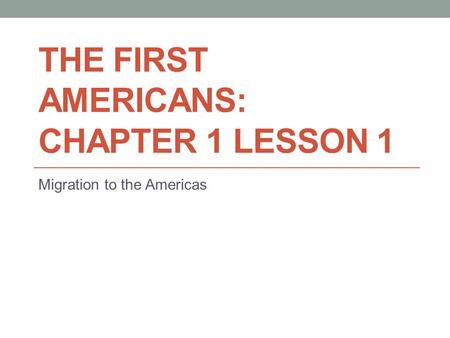 The First Americans: Chapter 1 Lesson 1