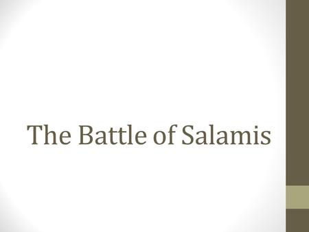 The Battle of Salamis.