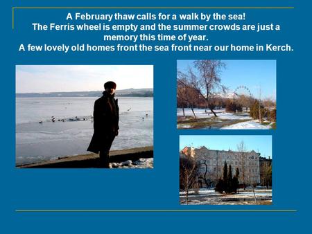 A February thaw calls for a walk by the sea! The Ferris wheel is empty and the summer crowds are just a memory this time of year. A few lovely old homes.