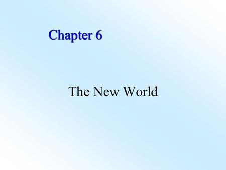 Chapter 6 The New World Cortes and 500 men marched from Veracruz to Tenochtitlan – Moctezuma met him. Developed in relative isolation from technological.