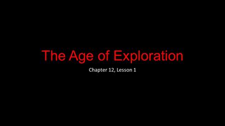 The Age of Exploration Chapter 12, Lesson 1.