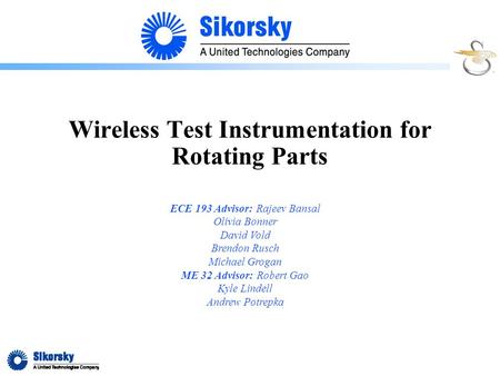 Wireless Test Instrumentation for Rotating Parts ECE 193 Advisor: Rajeev Bansal Olivia Bonner David Vold Brendon Rusch Michael Grogan ME 32 Advisor: Robert.