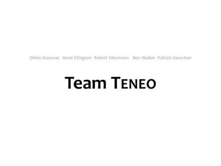 Team T ENEO Dillon Krasovec Jerod Ellingson Robert Glissmann Ben Walker Patrick Hanschen.