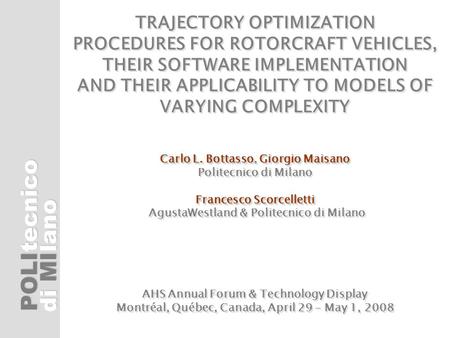 POLI di MI tecnicolano Carlo L. BottassoGiorgio Maisano Francesco Scorcelletti TRAJECTORY OPTIMIZATION PROCEDURES FOR ROTORCRAFT VEHICLES, THEIR SOFTWARE.