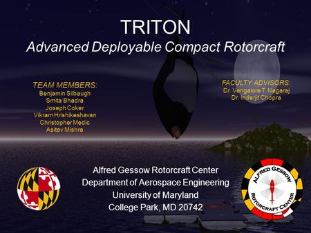 TRITON Advanced Deployable Compact Rotorcraft Alfred Gessow Rotorcraft Center Department of Aerospace Engineering University of Maryland College Park,