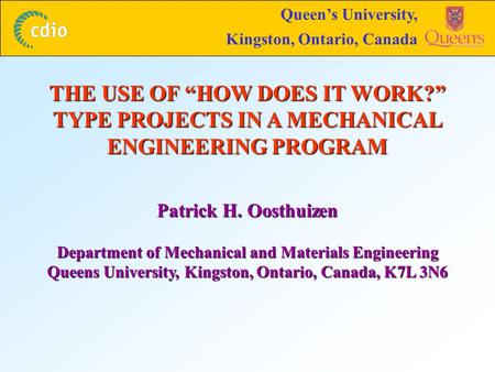 THE USE OF “HOW DOES IT WORK?” TYPE PROJECTS IN A MECHANICAL ENGINEERING PROGRAM Patrick H. Oosthuizen Department of Mechanical and Materials Engineering.