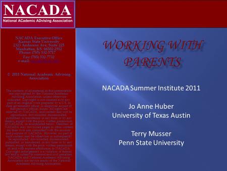 NACADA Executive Office Kansas State University 2323 Anderson Ave, Suite 225 Manhattan, KS 66502-2912 Phone: (785) 532-5717 Fax: (785) 532-7732 e-mail: