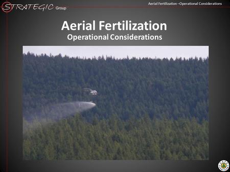 Aerial Fertilization –Operational Considerations Aerial Fertilization Operational Considerations.