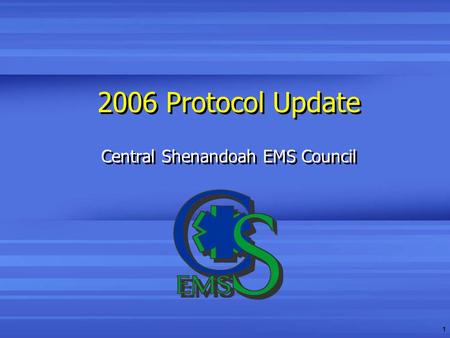 1 2006 Protocol Update Central Shenandoah EMS Council.