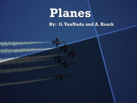 Planes By: G. VanNada and A. Roark. Wright Flyer (1903) The Wright Flyer was the first successful powered aircraft, designed and built by the Wright brothers.