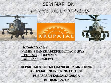 DEPART MENT OF MECHANICAL ENGINEERING KRUPAJAL ENGINEERING COLLEGE PUBASASAN KAUSALYAGANGA BHUBANESWAR NAME:- SHANKHADEEP BHATTACHARYA REGD. NO.:- 0901223305.