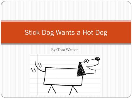 Stick Dog Wants a Hot Dog