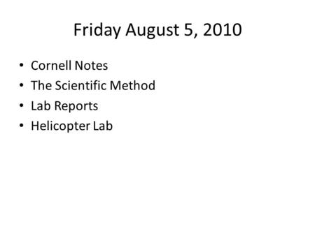 Friday August 5, 2010 Cornell Notes The Scientific Method Lab Reports