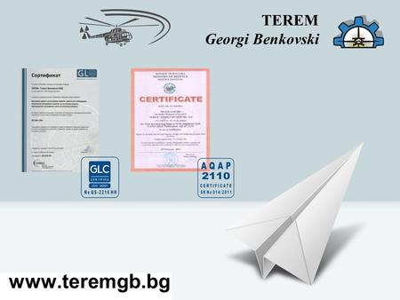 TEREM Georgi Benkovski www.teremgb.bg. TEREM Georgi Benkovski www.teremgb.bg TEREM - Georgi Benkovski OOD is entered in the Commercial Register of the.