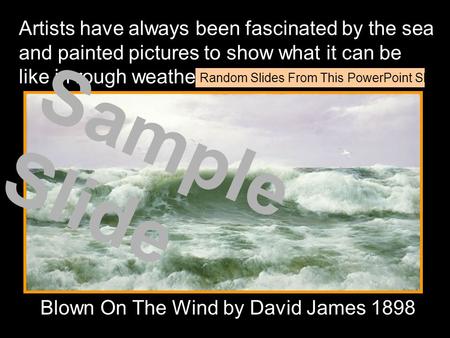 Artists have always been fascinated by the sea and painted pictures to show what it can be like in rough weather. Blown On The Wind by David James 1898.