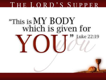 The Lord’s Supper. Striving To Communicate The Significance In A Name Last Supper –Luke 22:16 Eucharist –Luke 22:17 Strong’s #2168 “Eucharisteo” –Greek.