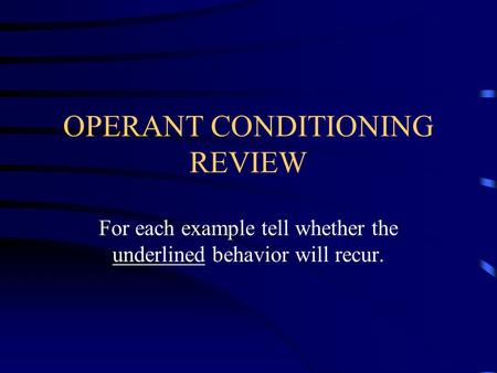 OPERANT CONDITIONING REVIEW