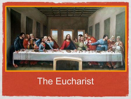 The Eucharist.