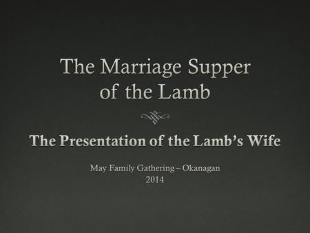 Breakdown of ClassesBreakdown of Classes  Saturday  Class 1 – Preparation of the Bride  Class 2 – The Wedding of the Lamb and his Bride  Evening Program.