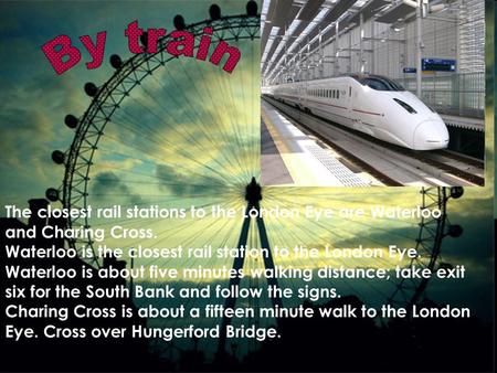 The closest rail stations to the London Eye are Waterloo and Charing Cross. Waterloo is the closest rail station to the London Eye. Waterloo is about five.