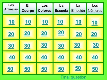 Los Animales El Cuerpo Los Colores La Escuela La Emoción Los Números 10 20 30 40 50 Final question.