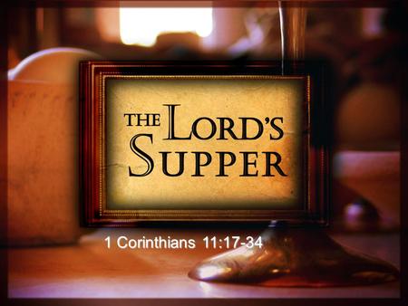 1 Corinthians 11:17-34. 1. The Origin “Do this in remembrance of me.” Luke 22:19 “For I received from the Lord … do this in remembrance of me.” 1 Corinthians.