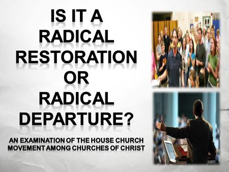 Defining the House Church Movement Characteristics of the Movement: Man Centered –They believe smaller groups are essential for true worship and fellowship.