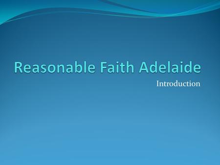 Introduction. Agenda Introduction to Reasonable Faith Adelaide A sample presentation – The Existence of God Introduction to the On Guard Series Questions.