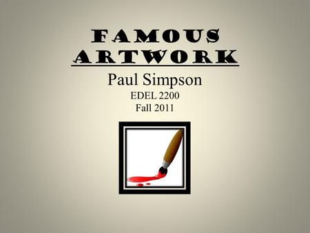 Famous Artwork Paul Simpson EDEL 2200 Fall 2011